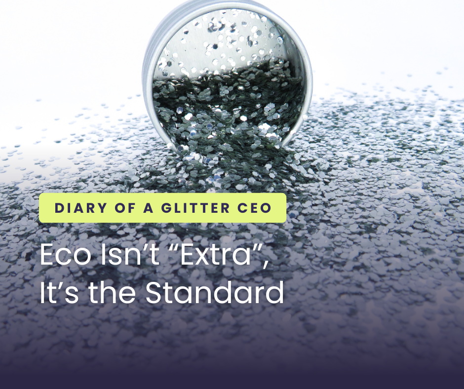 Eco-Isn-t-Extra-It-s-the-Standard Luminosity Glitter®