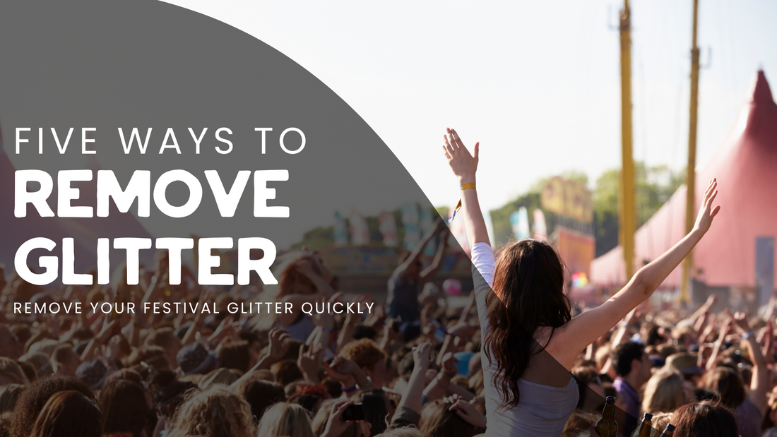 5 ways to remove your festival glitter quickly